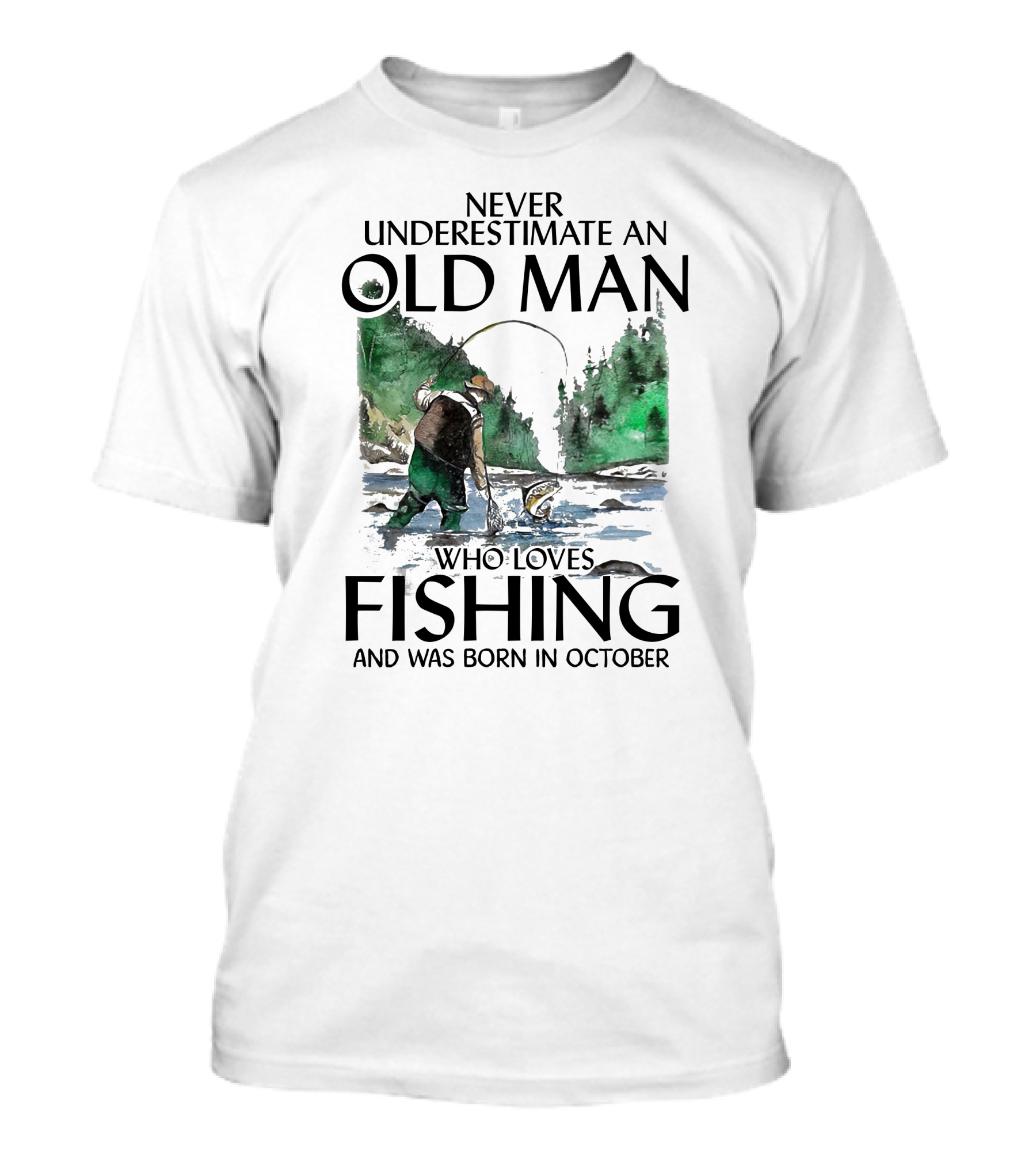 Never Underestimate An Old Man Who Loves Fishing And Was Born In October With Watercolor Nature Scene T-Shirt