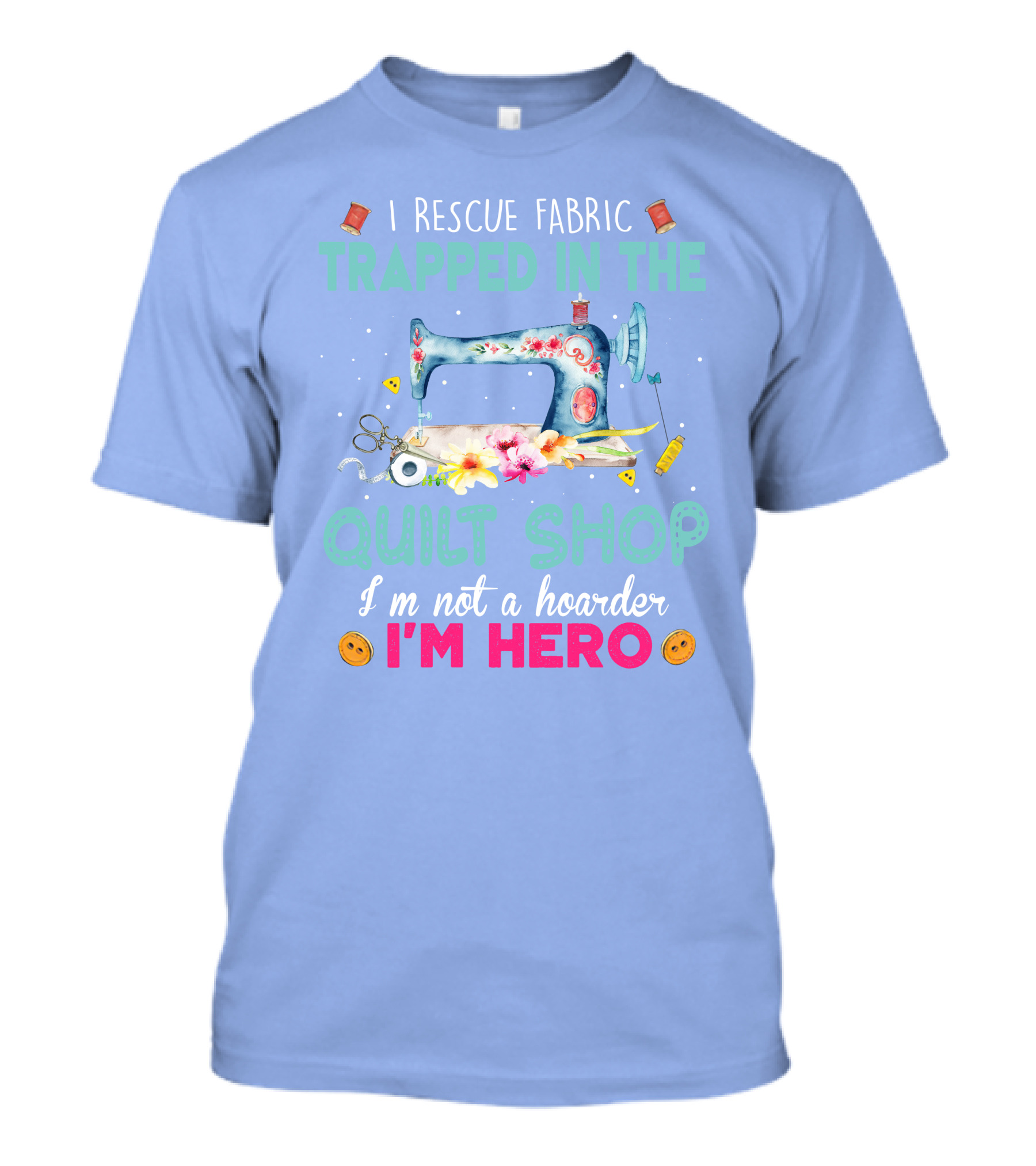 Trapped In The Quilt Shop I'm Hero With Sewing Machine And Floral T-Shirt