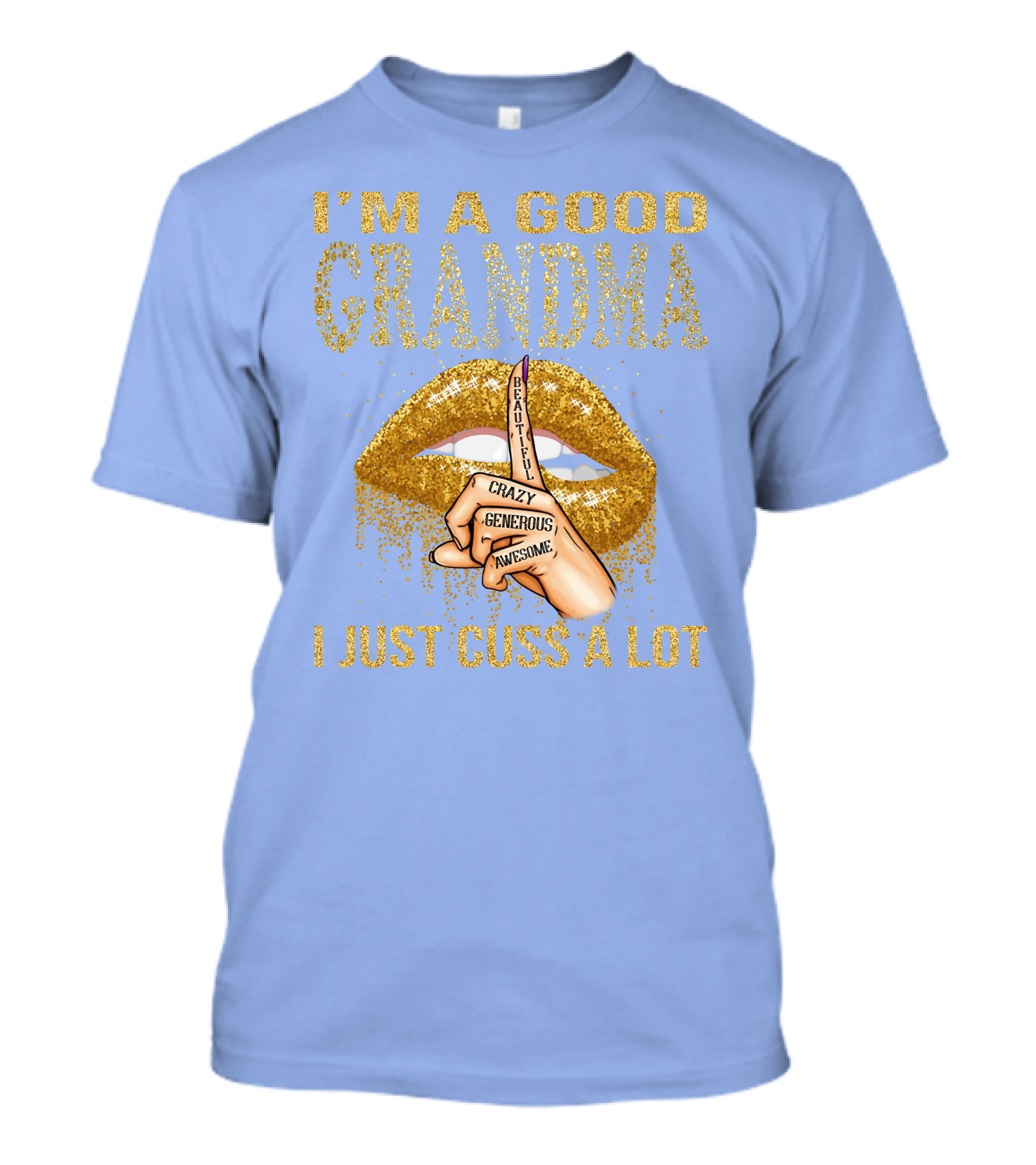 I'm A Good Grandma Beautiful Crazy Generous Awesome Lips I Just Cuss A Lot T-Shirt