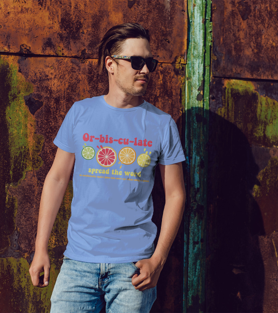 Orbisculate Spread The Word To Accidentally Squirt Juice Into One's Eye T-Shirt