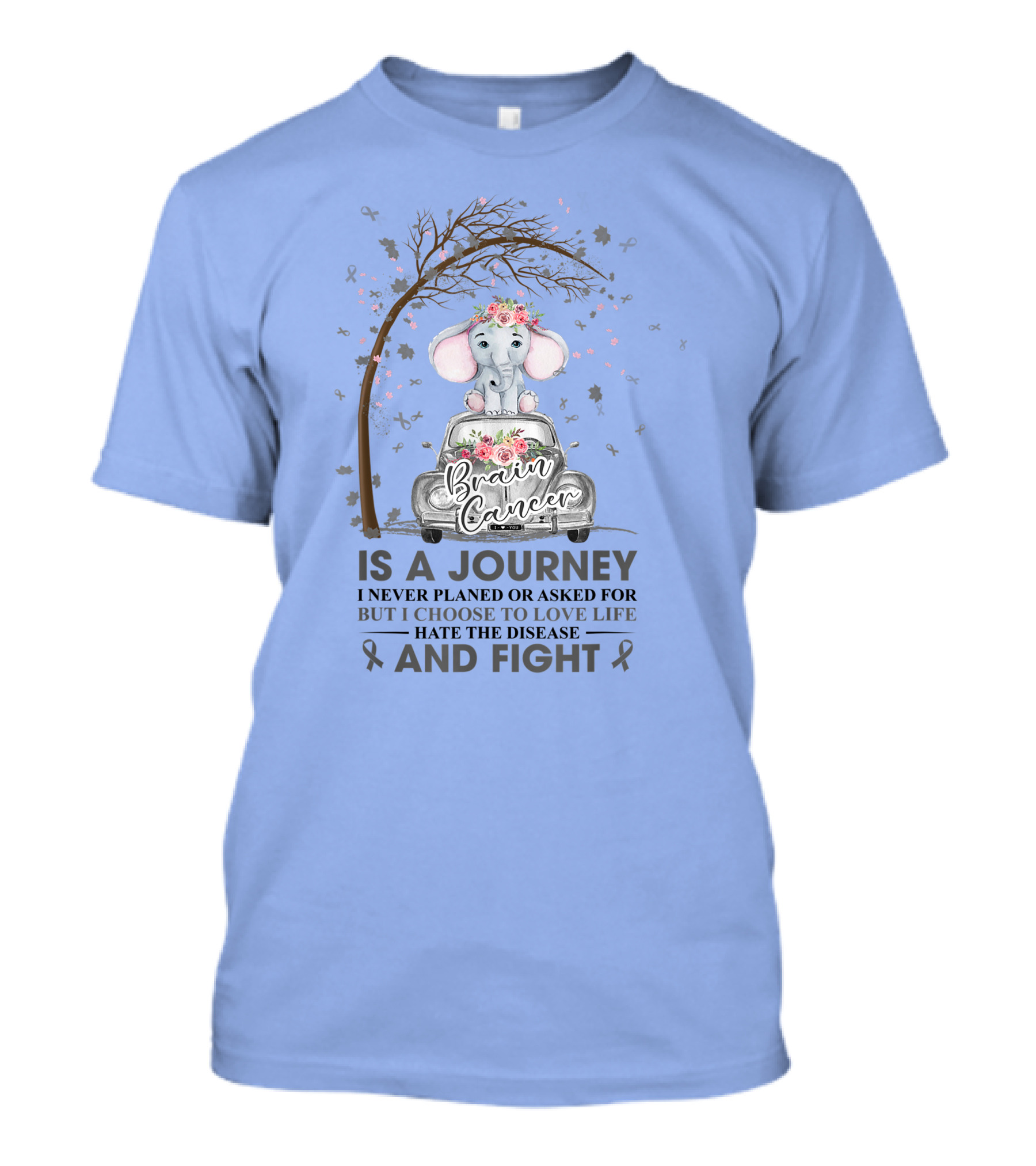 Brain Cancer Is A Journey Cute Elephant Never Planned Love Life Hate Disease Fight Awareness T-Shirt