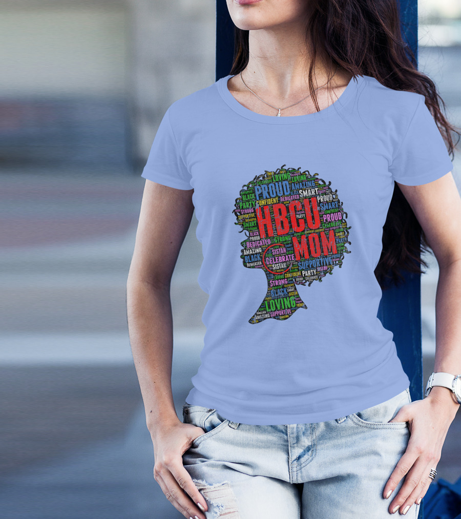 HBCU Mom Proud Dedicated Afro Celebrate Smart Loving Supportive Confident Sistah T-Shirt