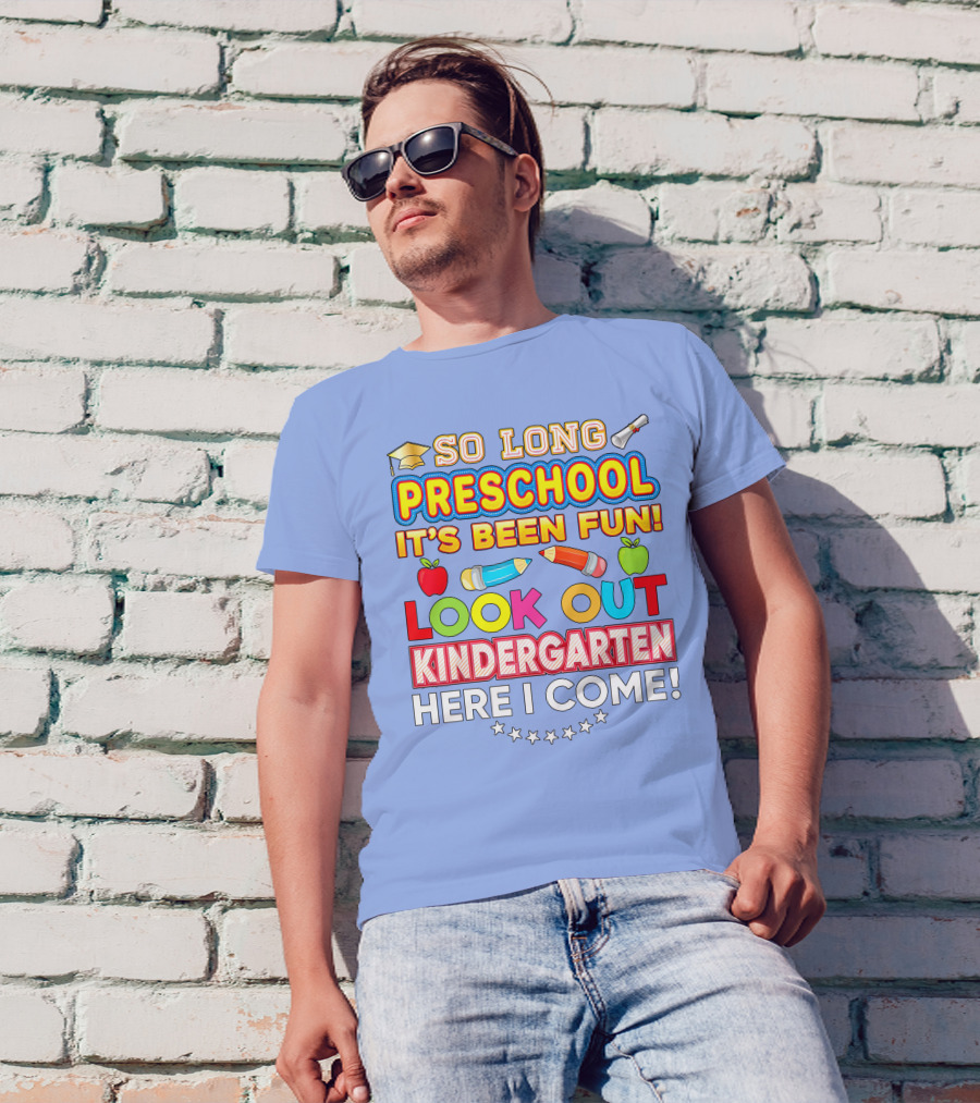 So Long Preschool It's Been Fun Look Out Kindergarten Here I Come T-Shirt