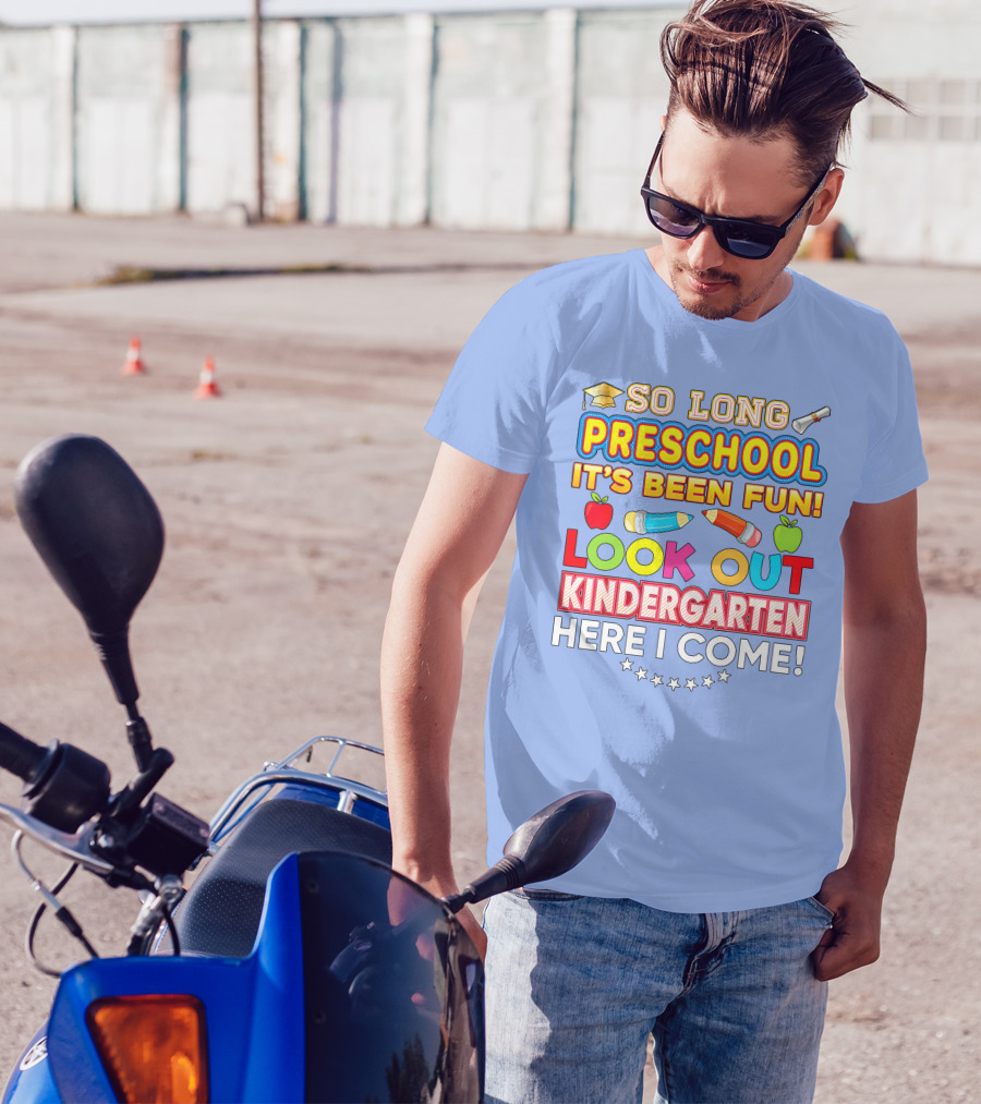 So Long Preschool It's Been Fun Look Out Kindergarten Here I Come T-Shirt