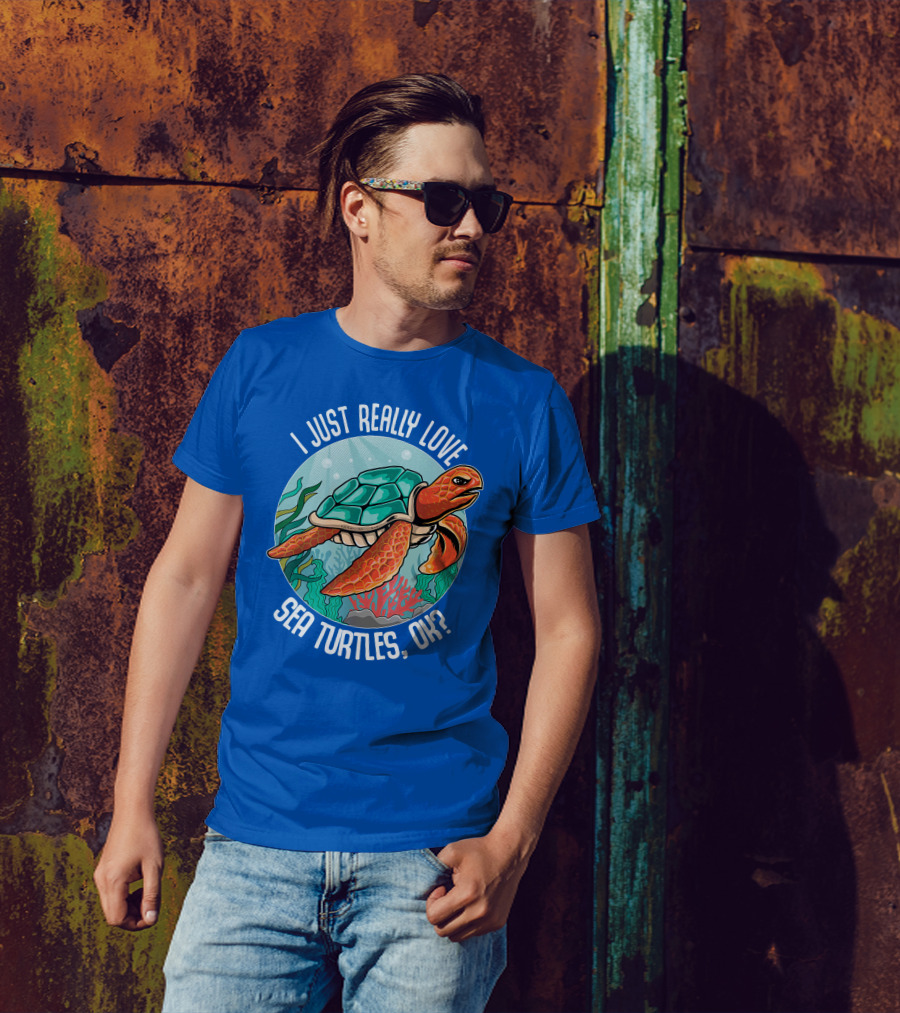 I Just Really Love Sea Turtles, Ok? Turtle Lovers T-Shirt