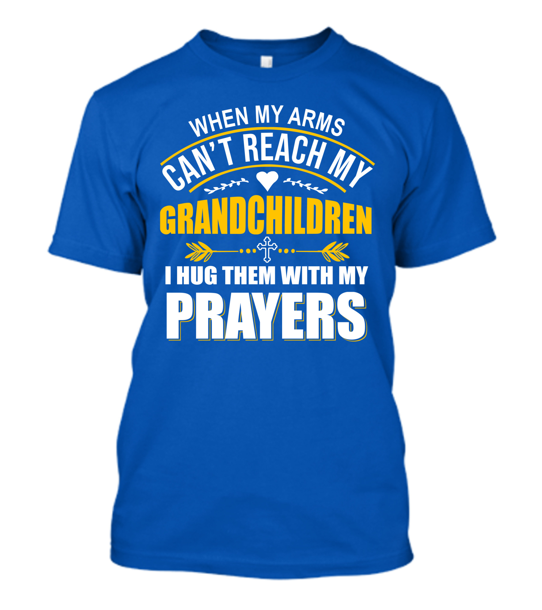 When My Arms Can't Reach My Grandchildren I Hug Them With My Prayers T-Shirt