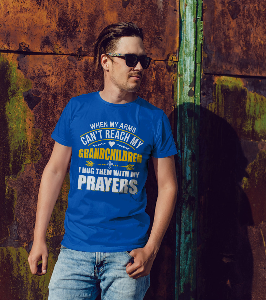 When My Arms Can't Reach My Grandchildren I Hug Them With My Prayers T-Shirt