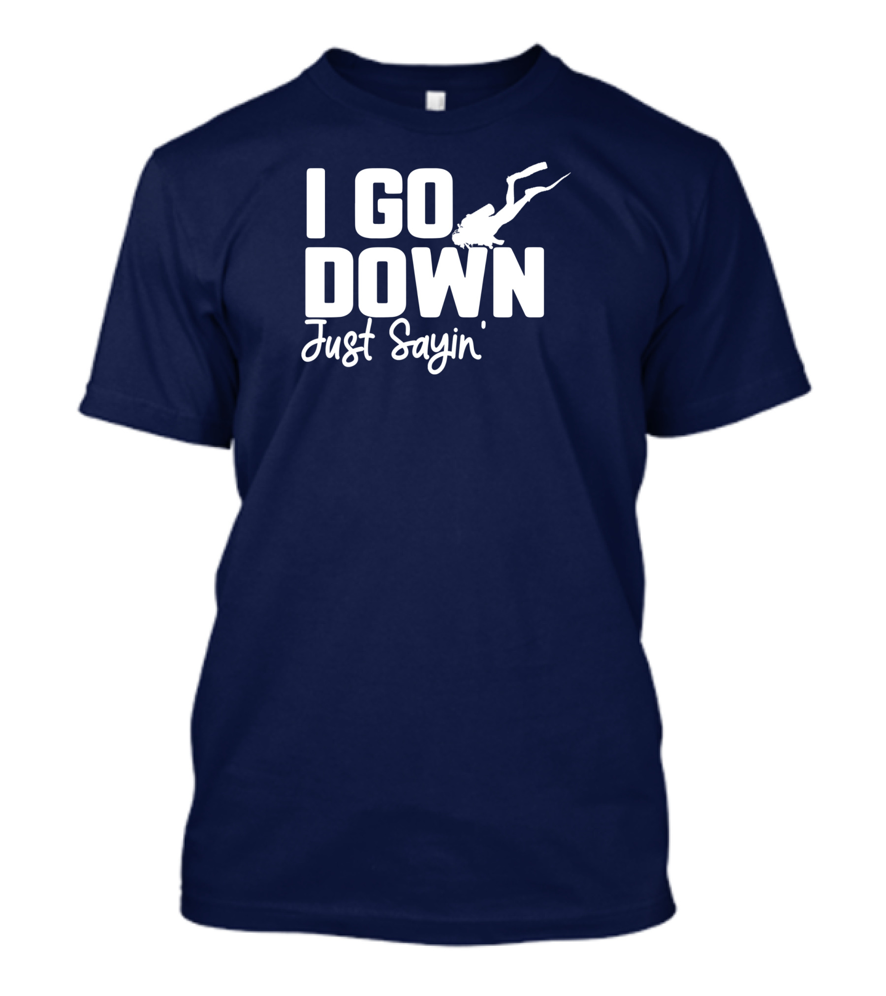 I Go Down Just Sayin Scuba Diver Twill Cap T-Shirt