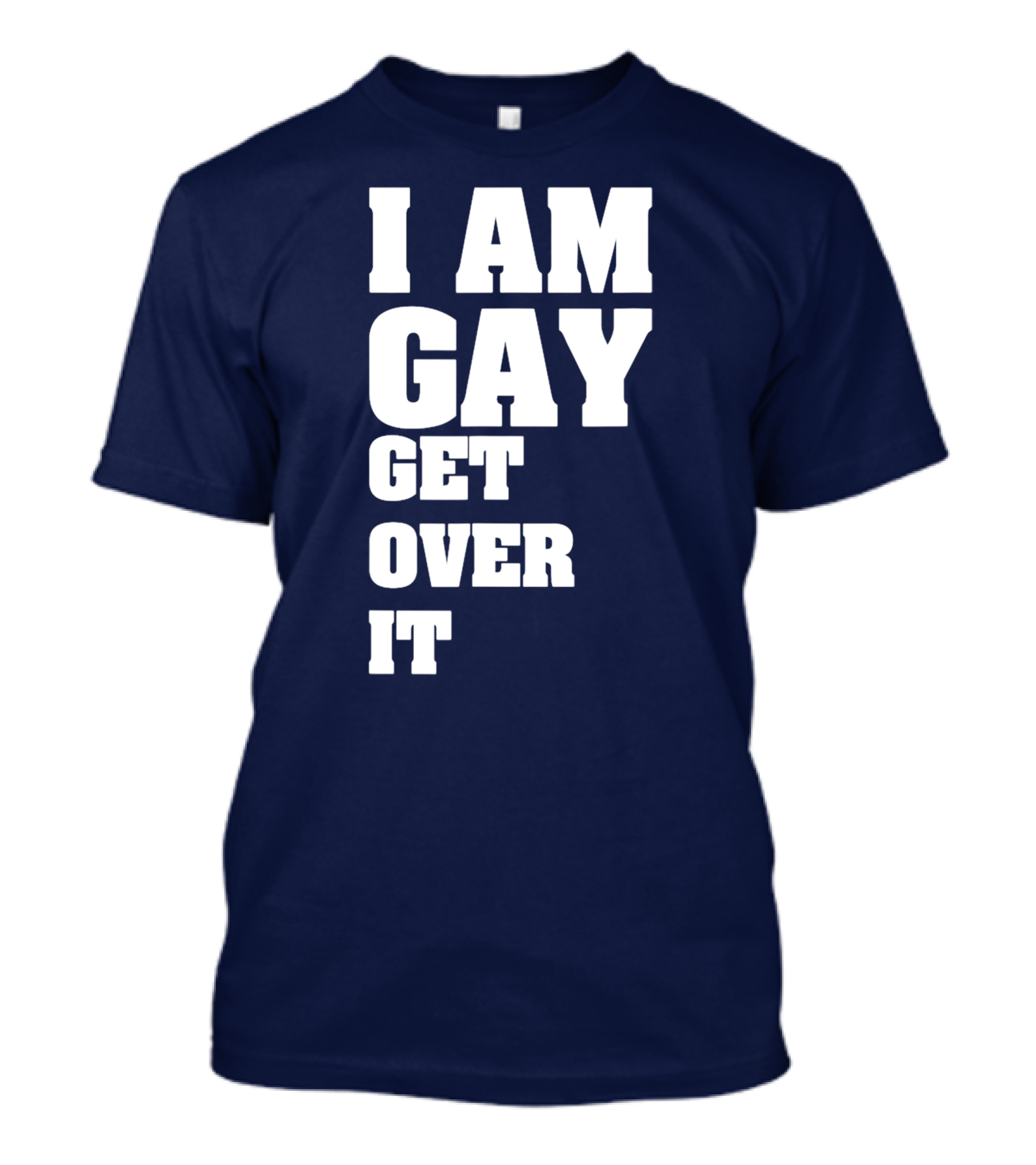 I Am Gay Get Over It T-Shirt