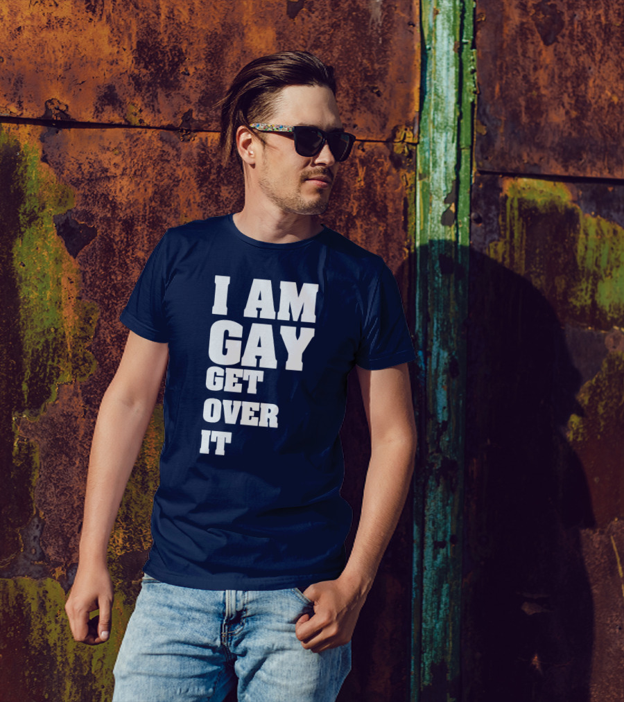 I Am Gay Get Over It T-Shirt