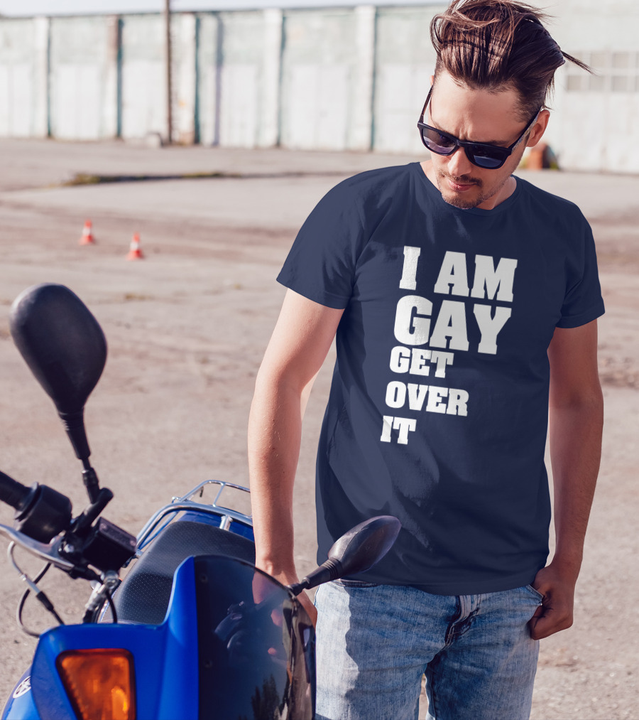 I Am Gay Get Over It T-Shirt