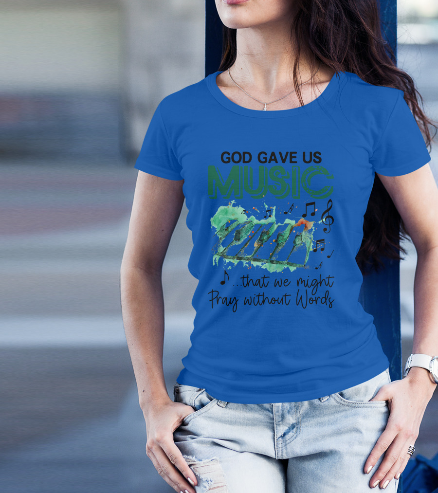 God Gave Us Music That We Might Pray Without Words Piano Keys With Music Notes T-Shirt