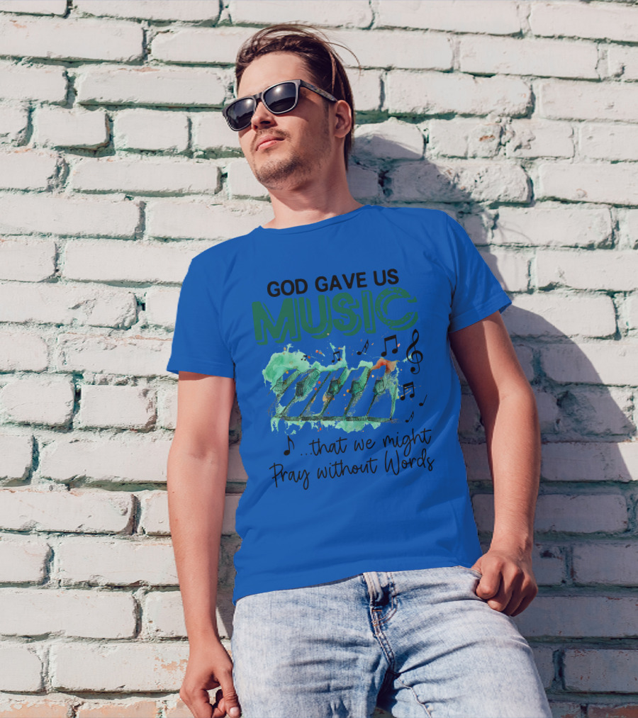 God Gave Us Music That We Might Pray Without Words Piano Keys With Music Notes T-Shirt