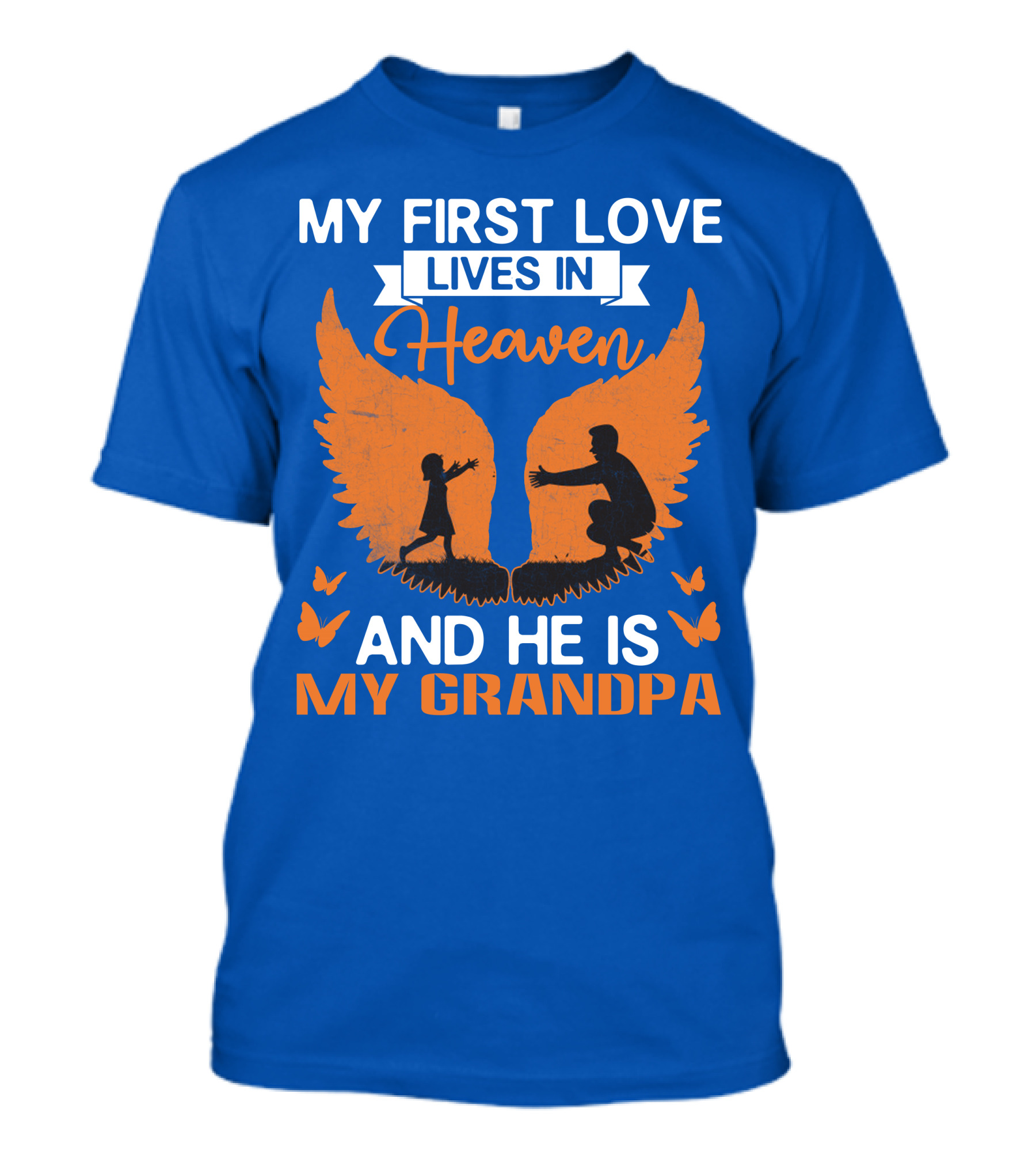 My First Love Lives In Heaven And He Is My Grandpa T-Shirt