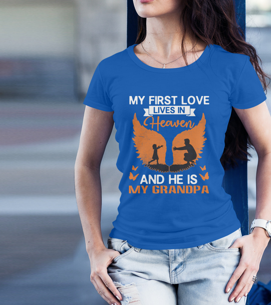 My First Love Lives In Heaven And He Is My Grandpa T-Shirt