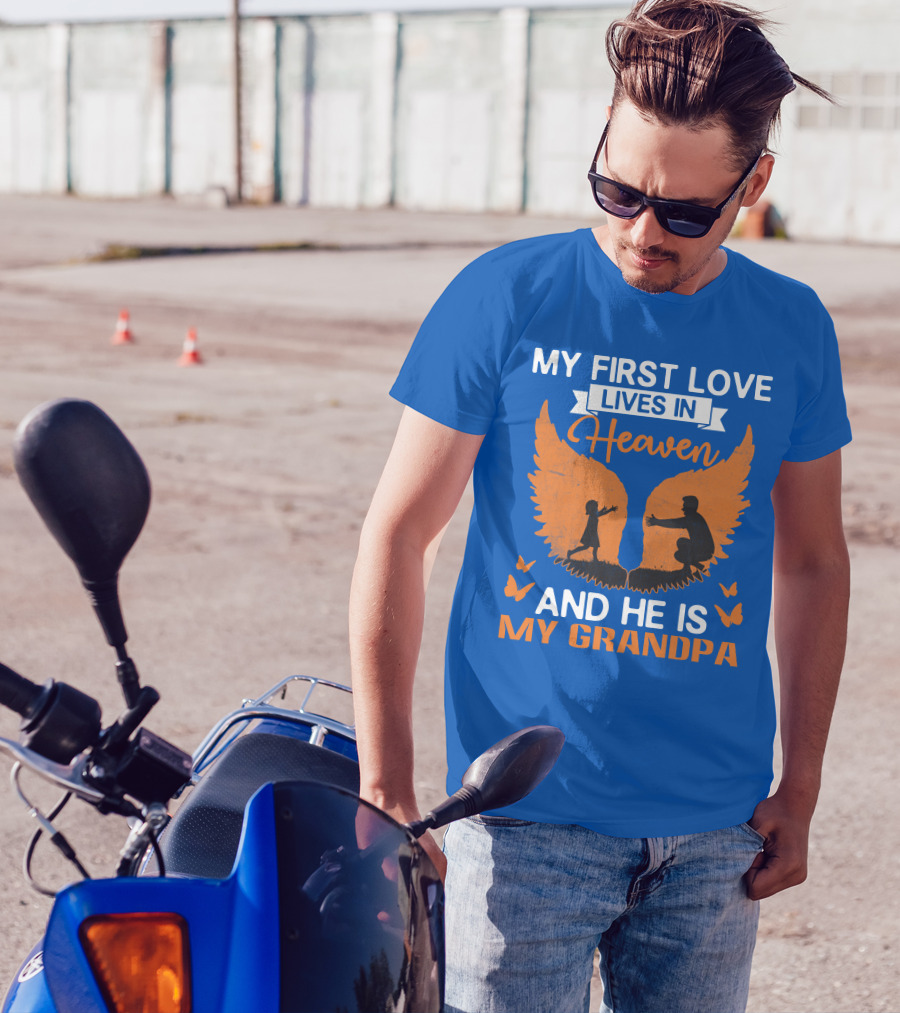 My First Love Lives In Heaven And He Is My Grandpa T-Shirt