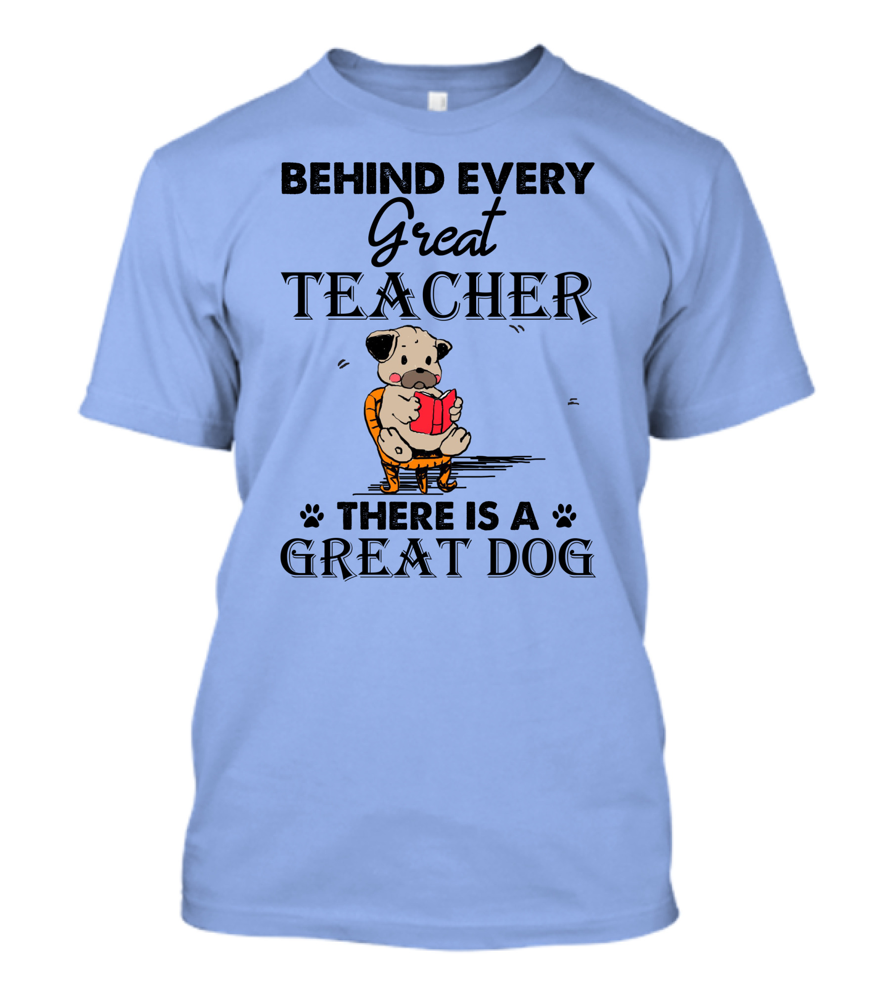 Behind Every Great Teacher There Is A Great Dog Pug T-Shirt