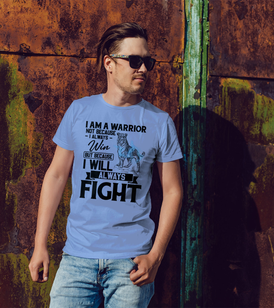 I Am A Warrior Not Because I Always Win But Because I Will Always Fight Tiger T-Shirt