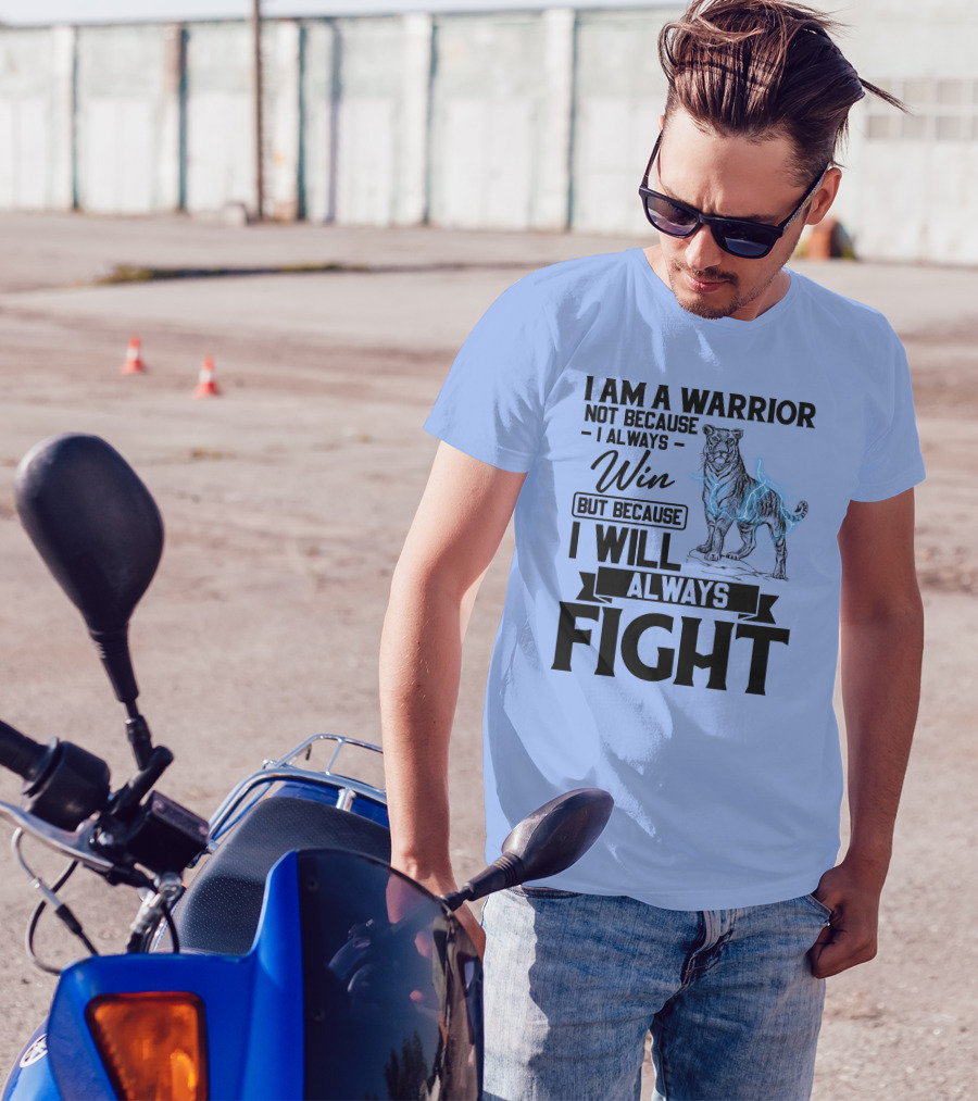 I Am A Warrior Not Because I Always Win But Because I Will Always Fight Tiger T-Shirt