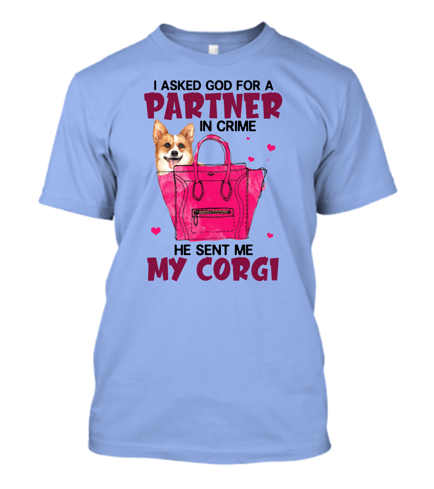 I Asked God For A Partner In Crime He Sent Me My Corgi T-Shirt
