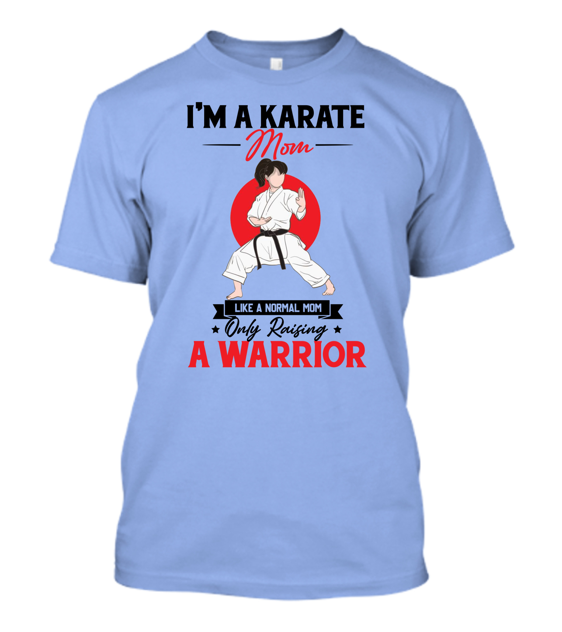 I'M A KARATE MOM Like A Normal Mom Only Raising A Warrior T-Shirt