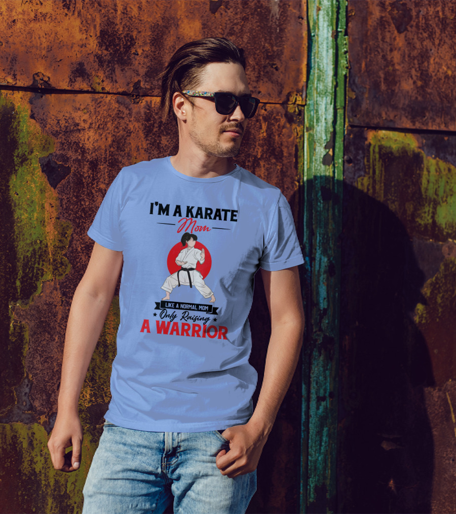 I'M A KARATE MOM Like A Normal Mom Only Raising A Warrior T-Shirt