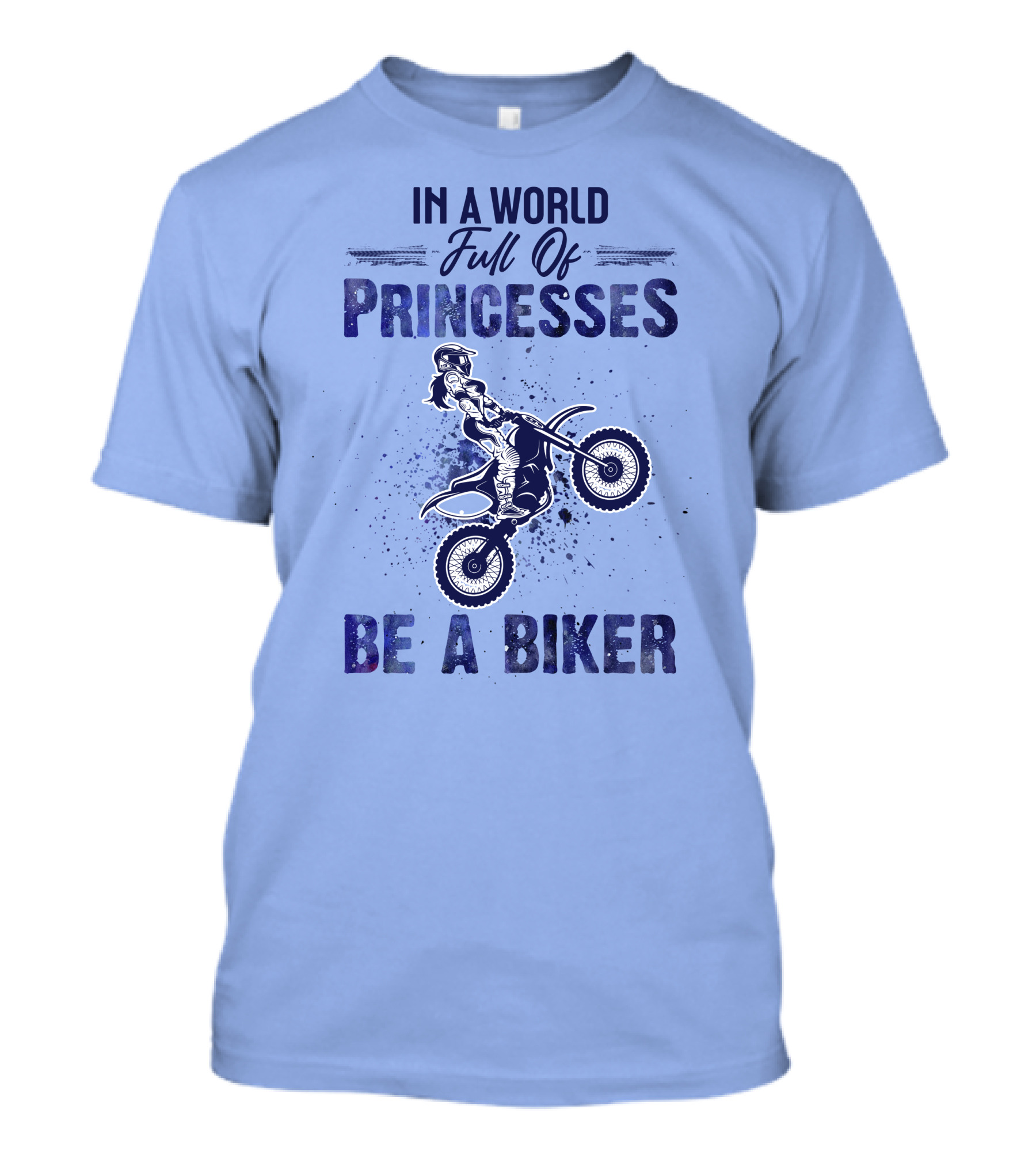 In A World Full Of Princesses Be A Biker - Motorcycle Rider T-Shirt
