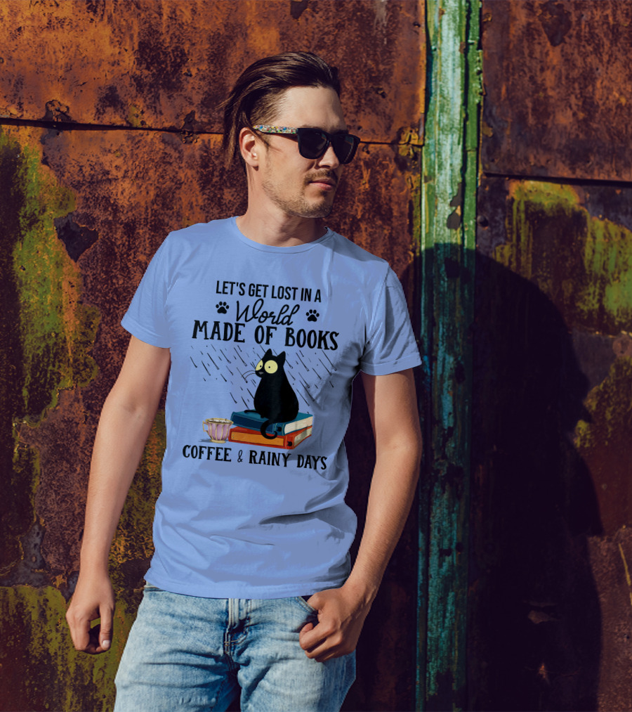 Let's Get Lost In A World Made Of Books Coffee And Rainy Days T-Shirt