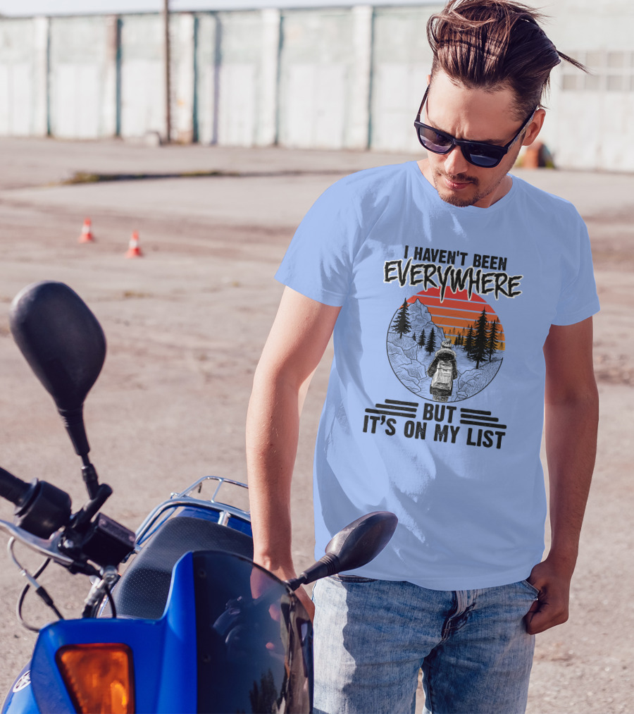 I Haven't Been Everywhere Scenic Adventure It's On My List T-Shirt