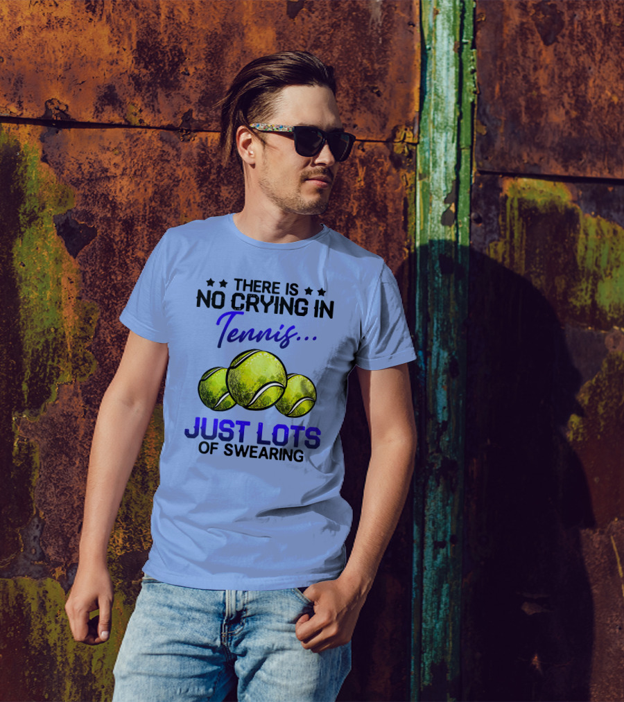 There Is No Crying In Tennis Just Lots Of Swearing Tennis Balls T-Shirt