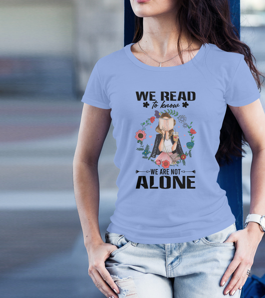 We Read To Know We Are Not Alone Floral Reader With Drink And Book T-Shirt