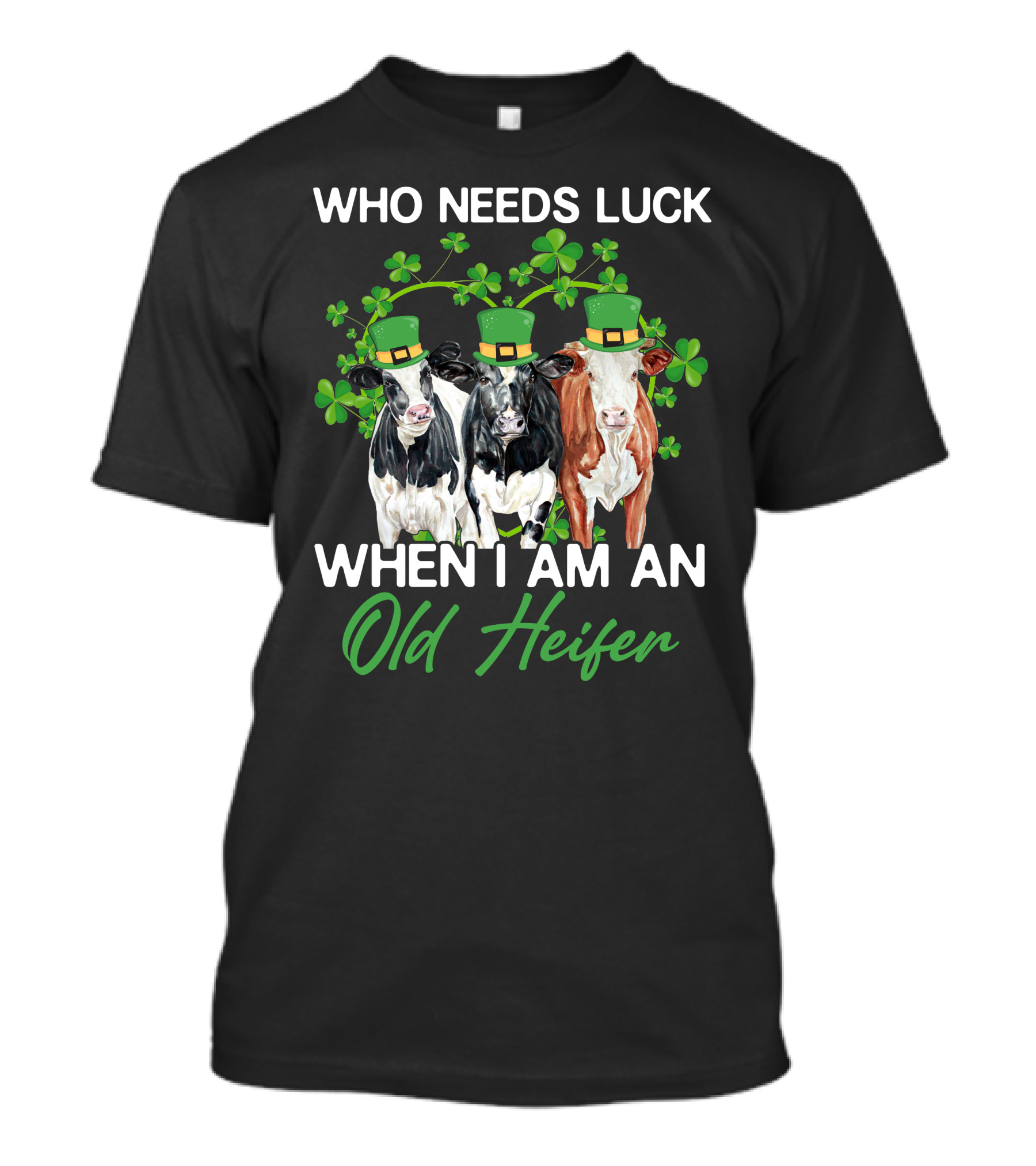 Who Needs Luck When I Am An Old Heifer St. Patrick's Day Cows With Shamrocks T-Shirt
