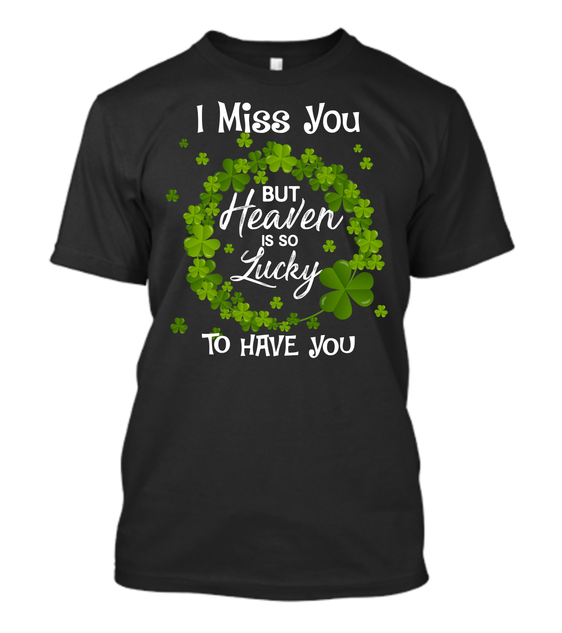 I Miss You But Heaven Is So Lucky To Have You Shamrock Wreath T-Shirt