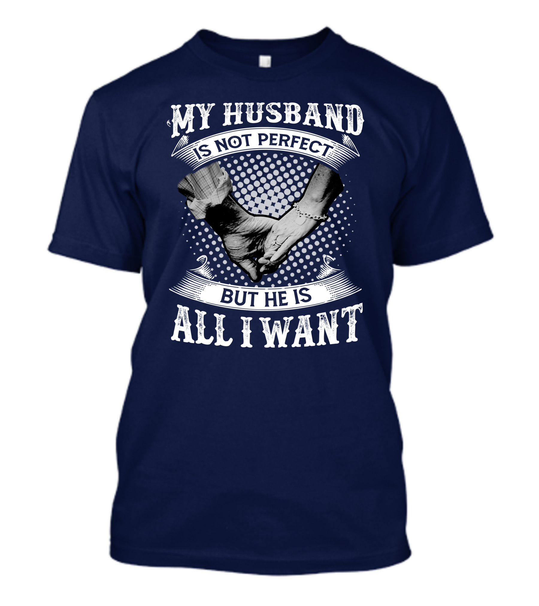 RD My Husband Is Not Perfect But He Is All I Want Holding Hands T-Shirt