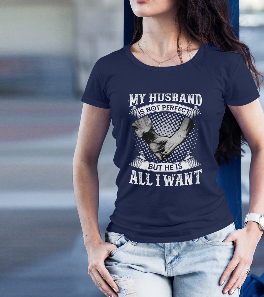 RD My Husband Is Not Perfect But He Is All I Want Holding Hands T-Shirt