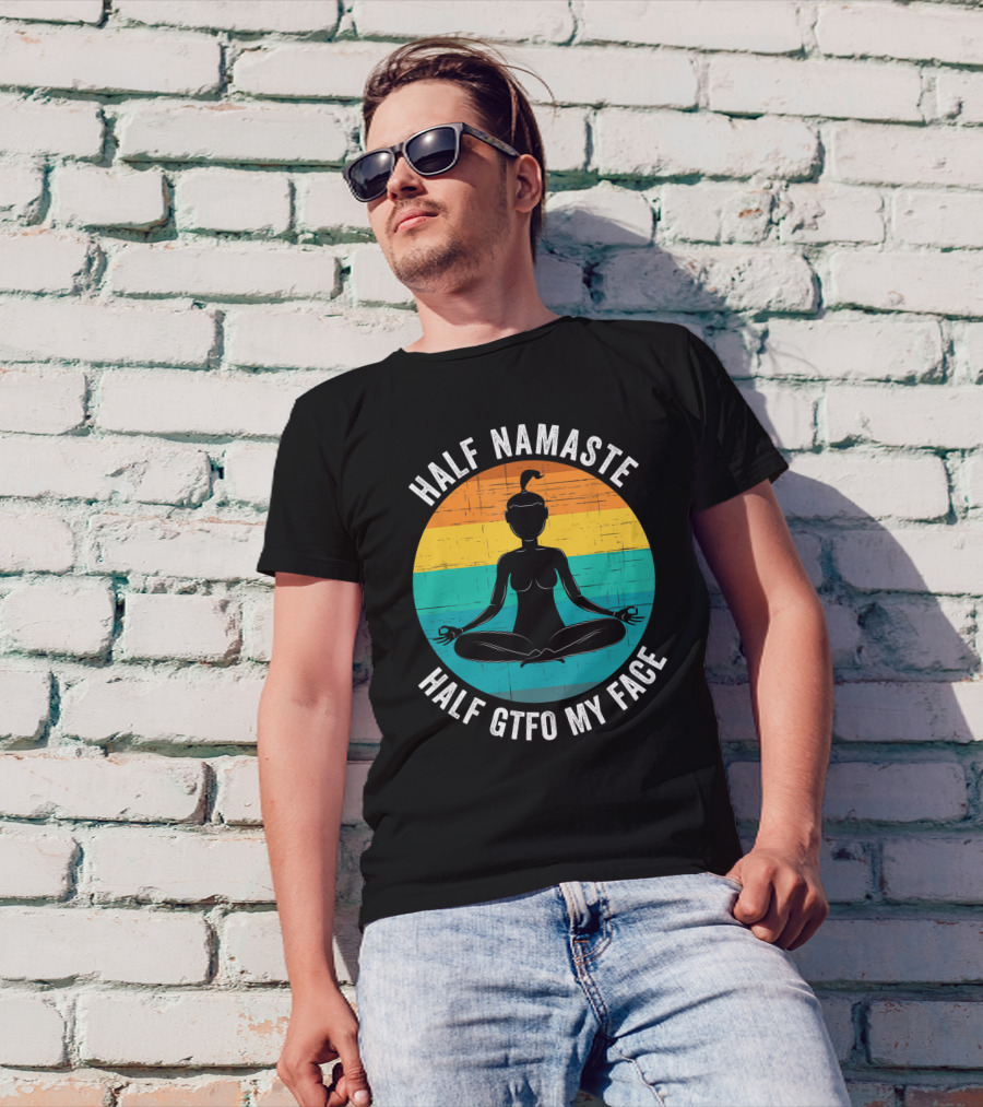 Half Namaste Half GTFO My Face Funny Yoga Meditation Sunset T-Shirt