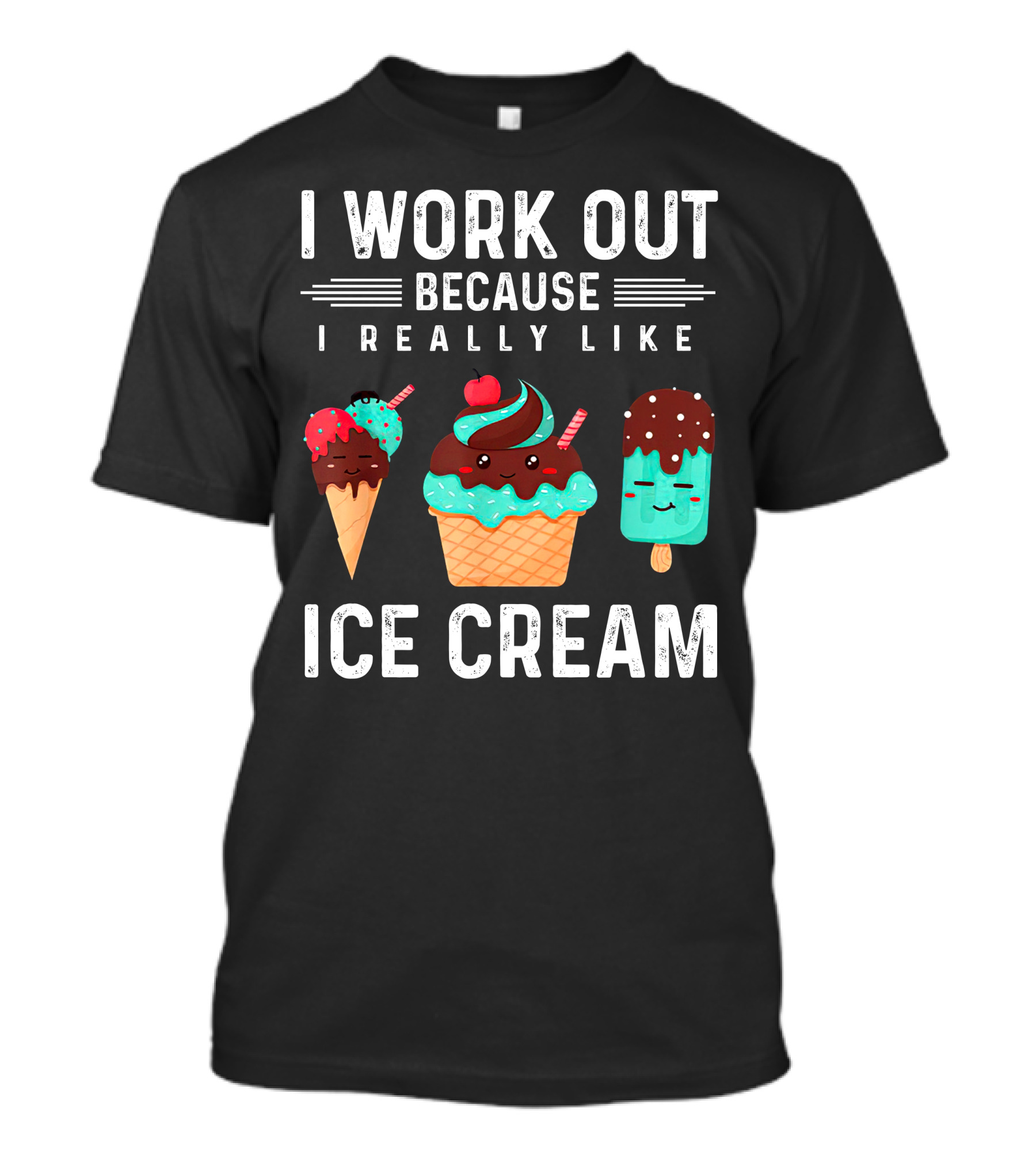 I Work Out Because I Really Like Ice Cream Cheat Day Fun Treats T-Shirt