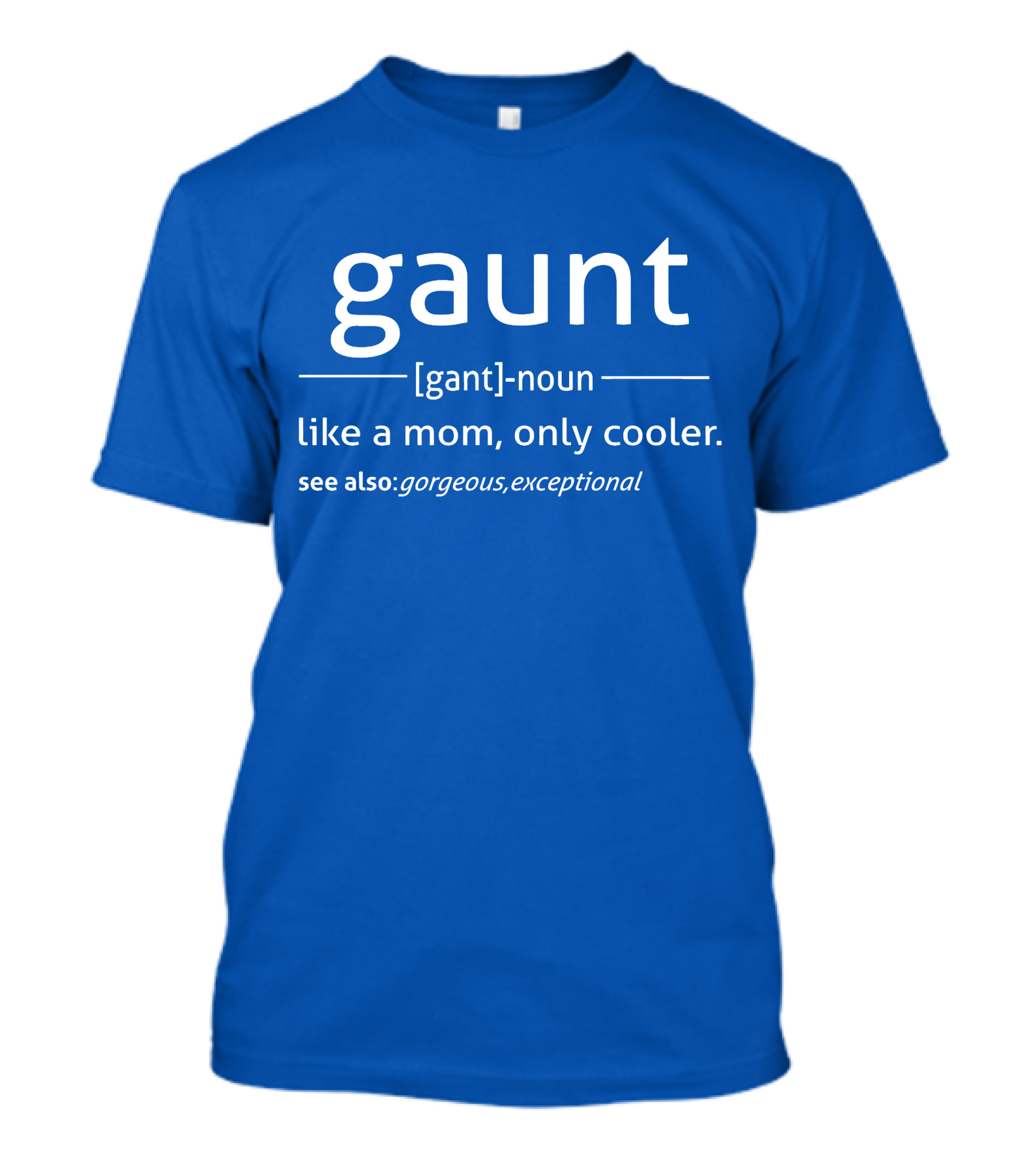 Gaunt Definition Noun Like A Mom Only Cooler Gorgeous Exceptional T-Shirt