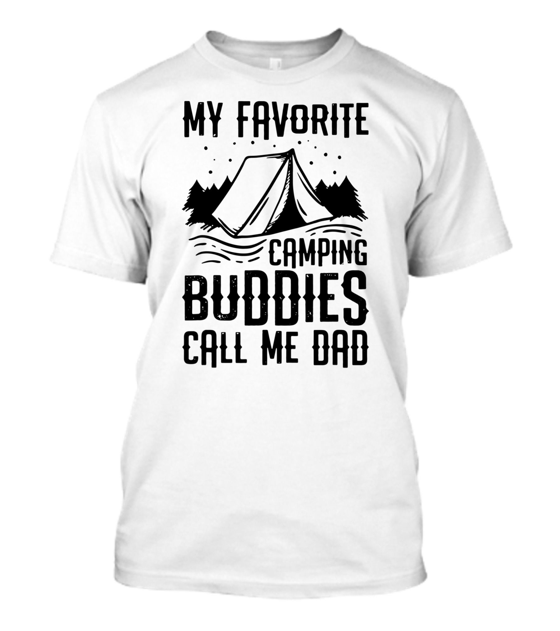 My Favorite Camping Buddies Call Me Dad Tent And Trees Scene T-Shirt