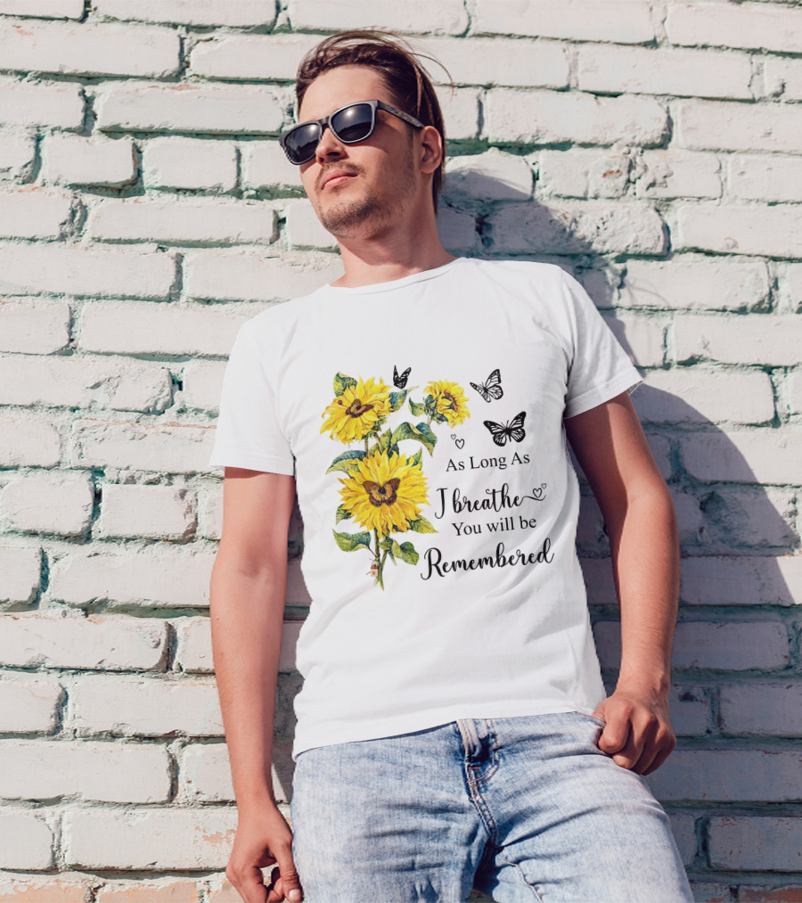 As Long As I Breathe You Will Be Remembered Sunflowers And Butterflies T-Shirt