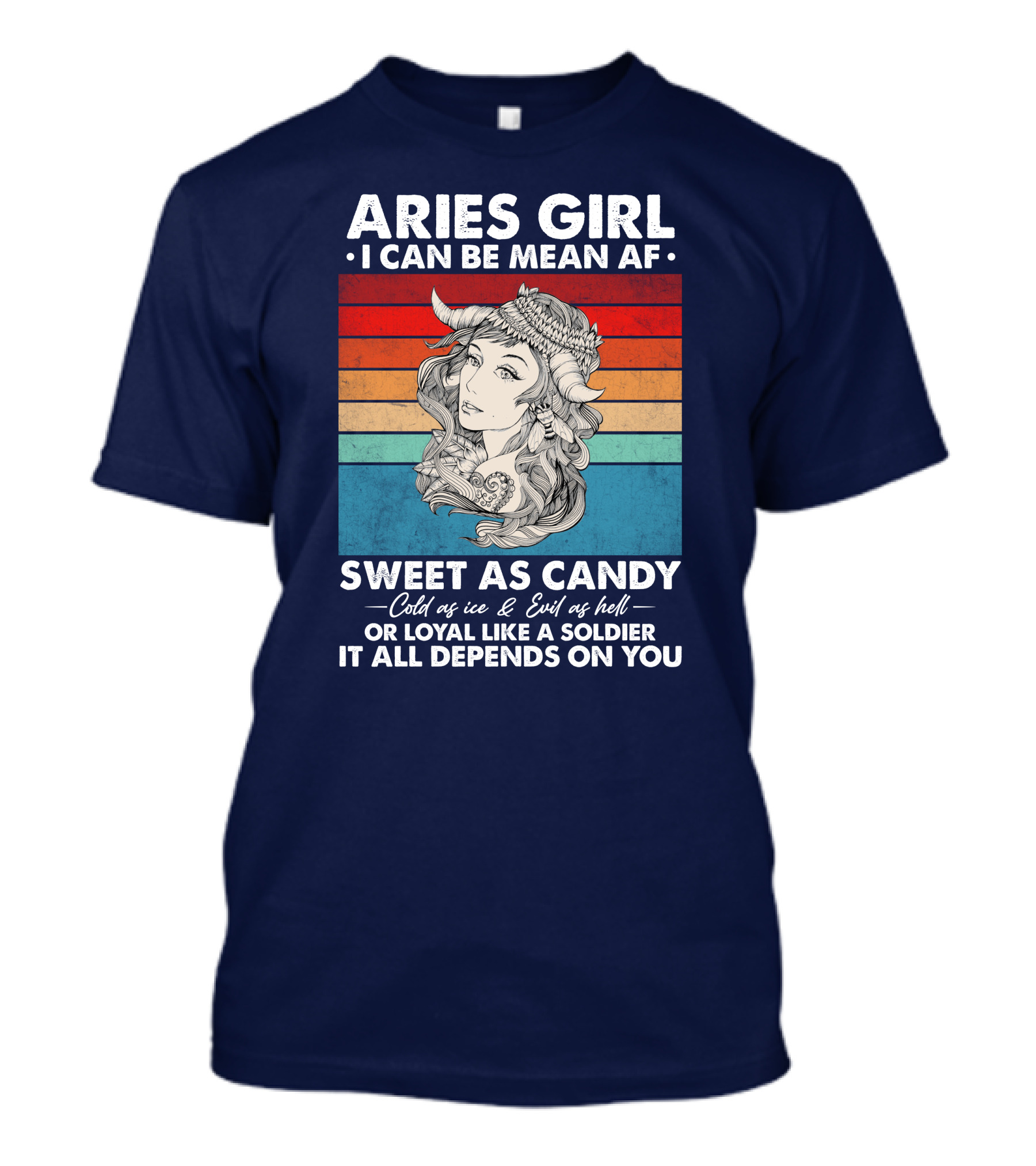 Aries Girl I Can Be Mean AF Sweet As Candy Cold As Ice Evil As Hell Loyal Like A Soldier It All Depends On You T-Shirt