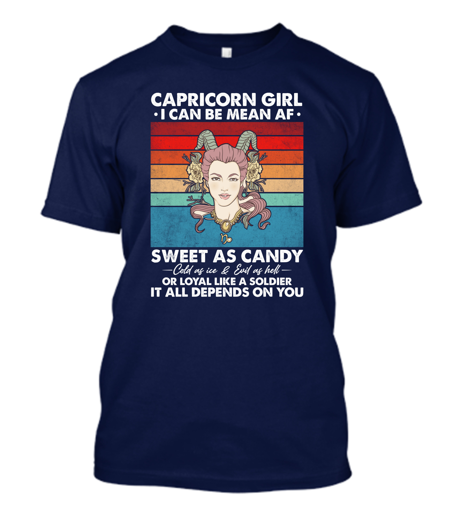 Capricorn Girl I Can Be Mean AF Sweet As Candy Cold As Ice Evil As Hell Loyal Like A Soldier It All Depends On You T-Shirt