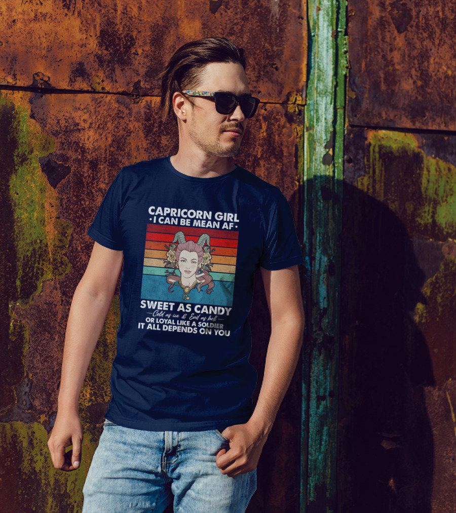 Capricorn Girl I Can Be Mean AF Sweet As Candy Cold As Ice Evil As Hell Loyal Like A Soldier It All Depends On You T-Shirt
