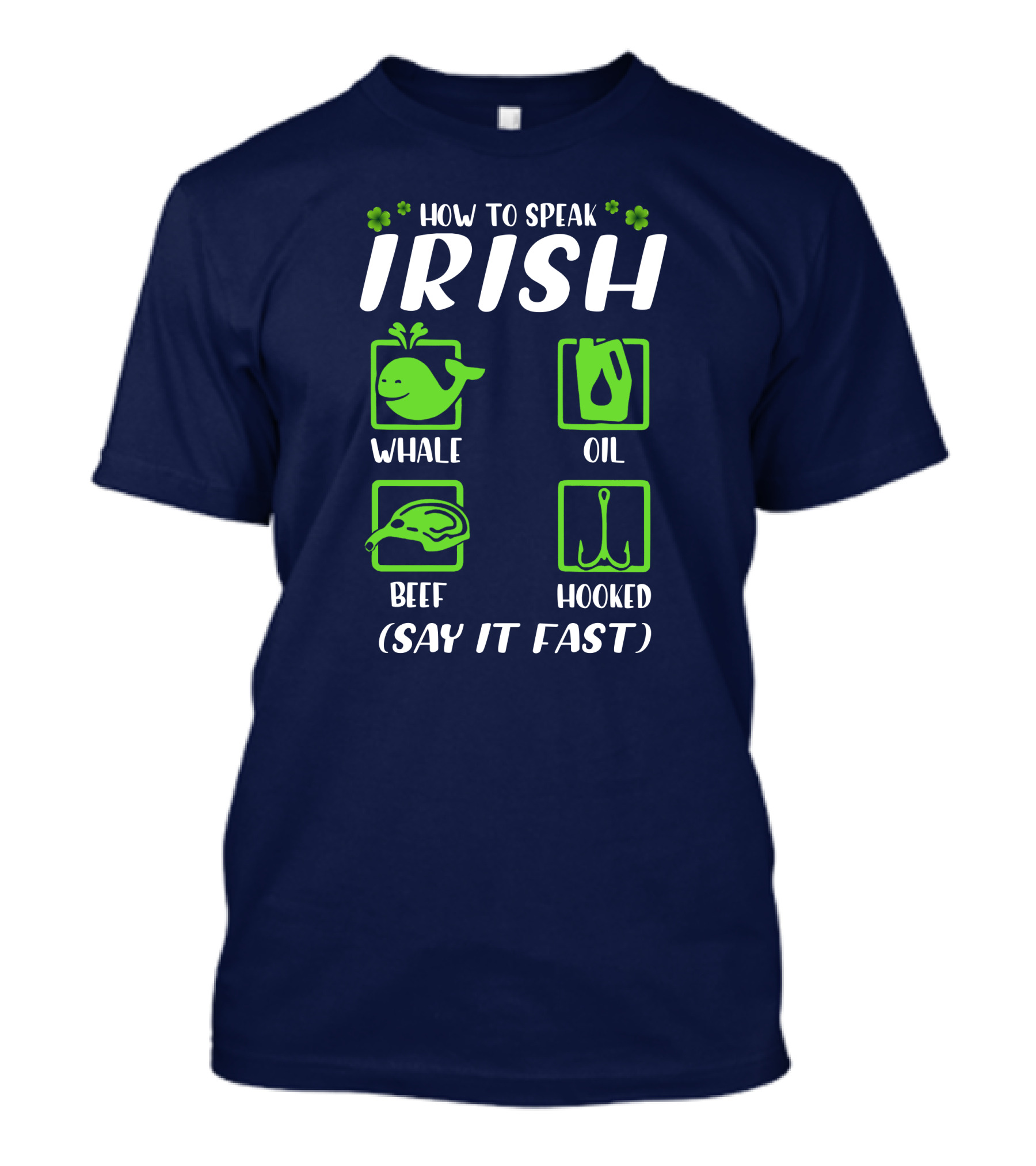 How To Speak Irish Whale Oil Beef Hooked Say It Fast Irish Humor T-Shirt