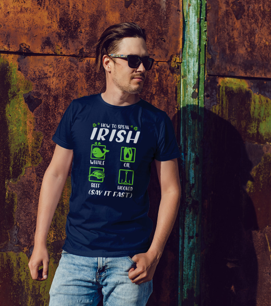 How To Speak Irish Whale Oil Beef Hooked Say It Fast Irish Humor T-Shirt
