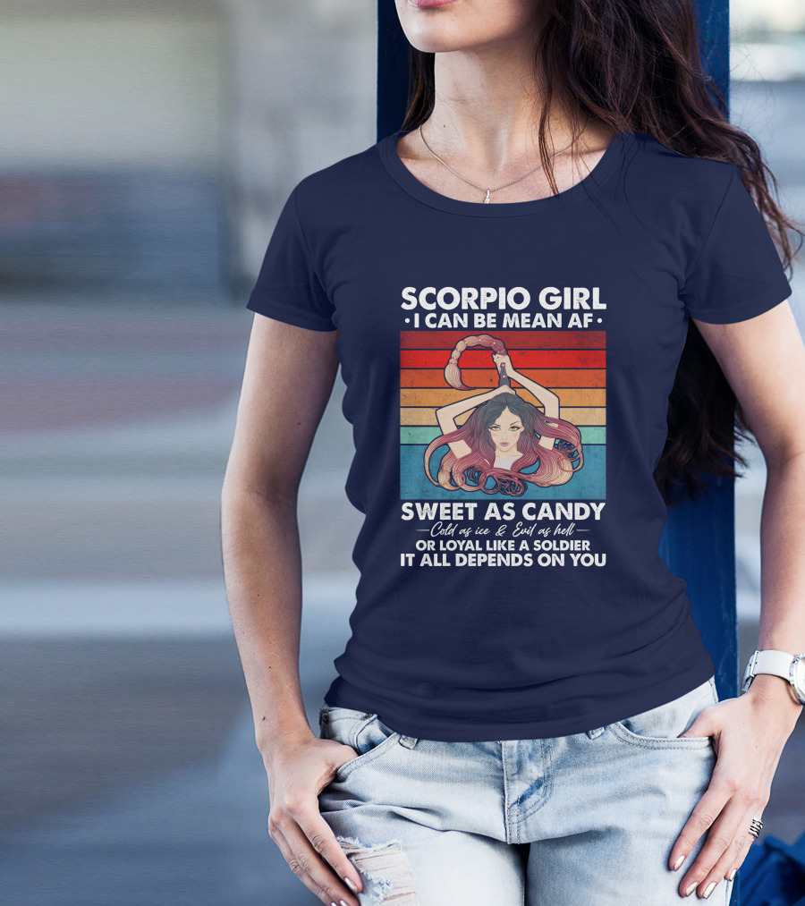 Scorpio Girl I Can Be Mean AF Sweet As Candy Cold As Ice Evil As Hell Loyal Like A Soldier T-Shirt