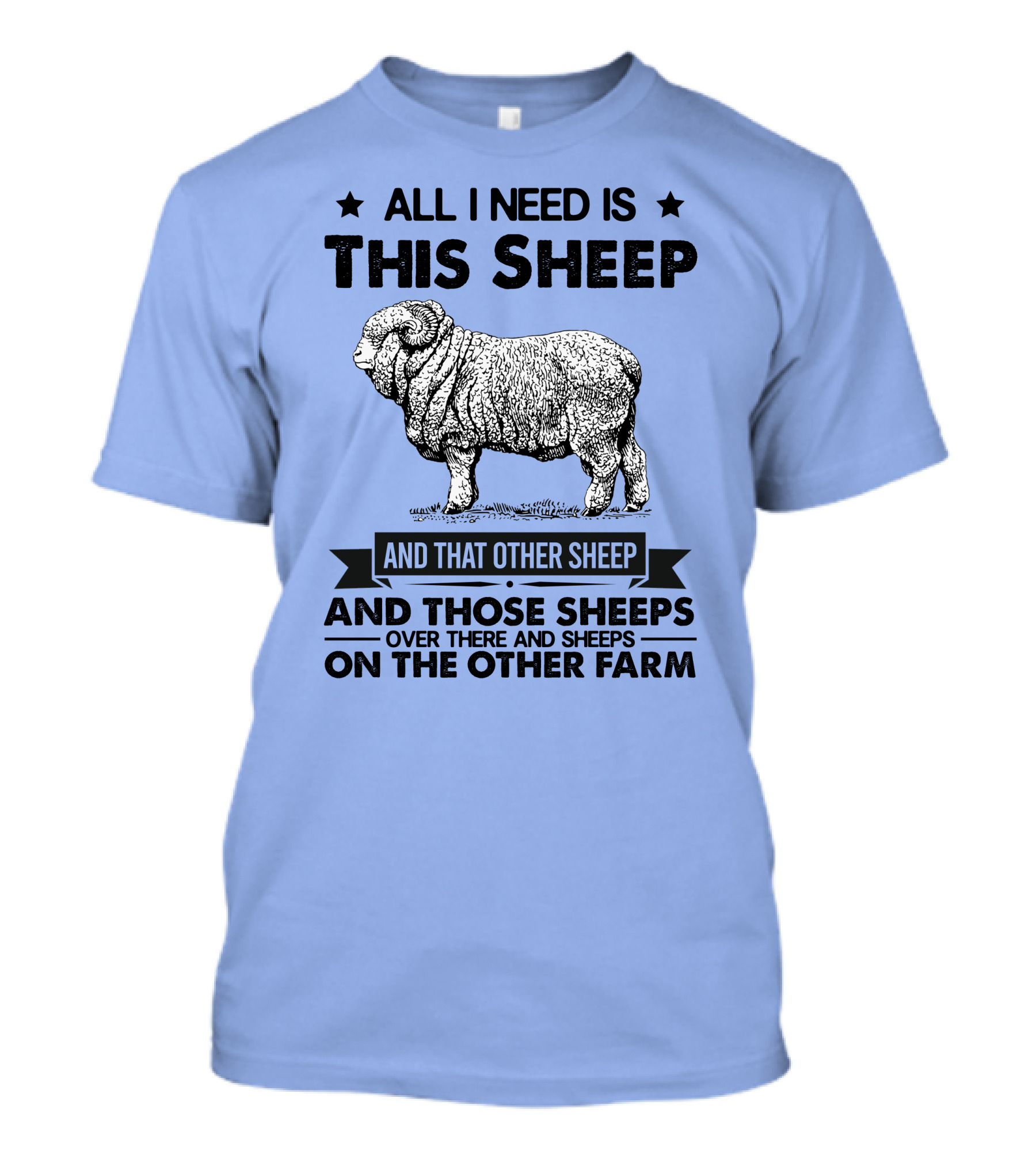 All I Need Is This Sheep And That Other Sheep And Those Sheeps Over There And Sheeps On The Other Farm T-Shirt