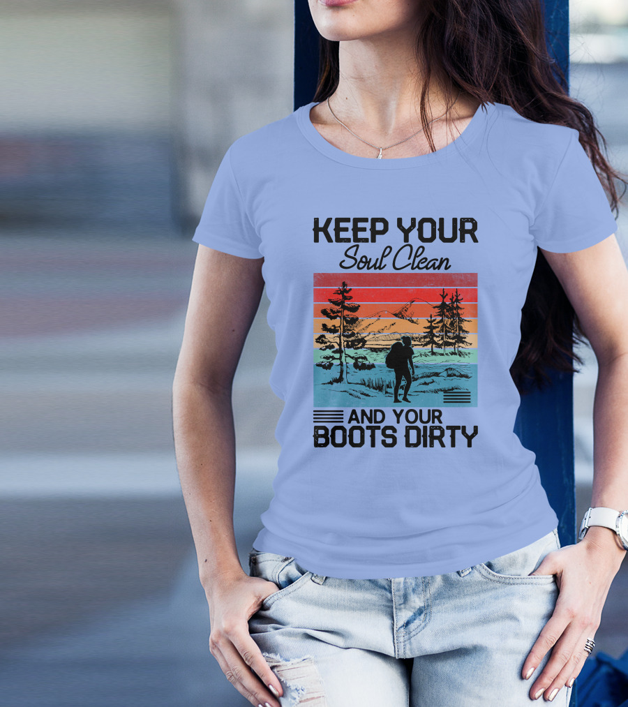 Keep Your Soul Clean And Your Boots Dirty Retro Hiking Wilderness Adventure T-Shirt