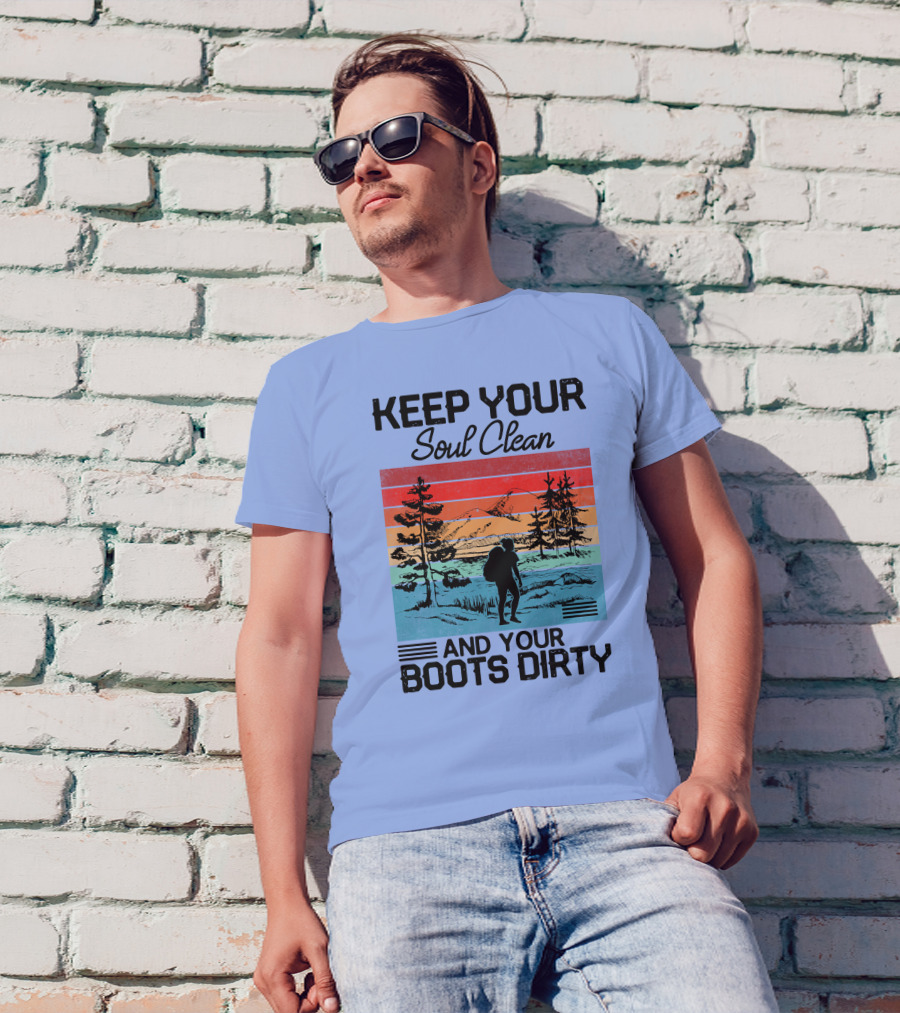 Keep Your Soul Clean And Your Boots Dirty Retro Hiking Wilderness Adventure T-Shirt