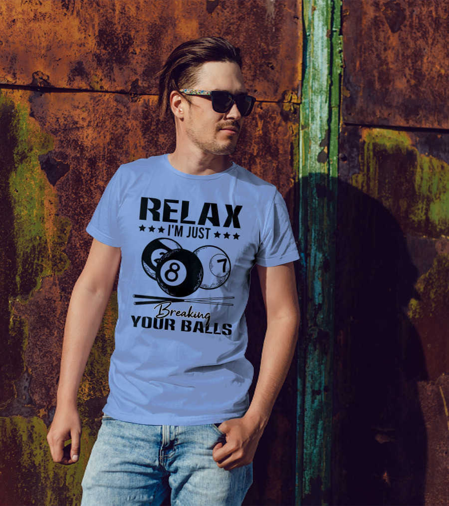 Relax I'm Just Breaking Your Balls Billiards Pool Player T-Shirt